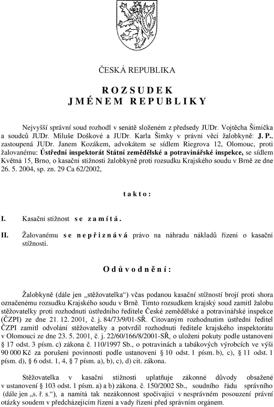 Janem Kozákem, advokátem se sídlem Riegrova 12, Olomouc, proti žalovanému: Ústřední inspektorát Státní zemědělské a potravinářské inspekce, se sídlem Květná 15, Brno, o kasační stížnosti žalobkyně