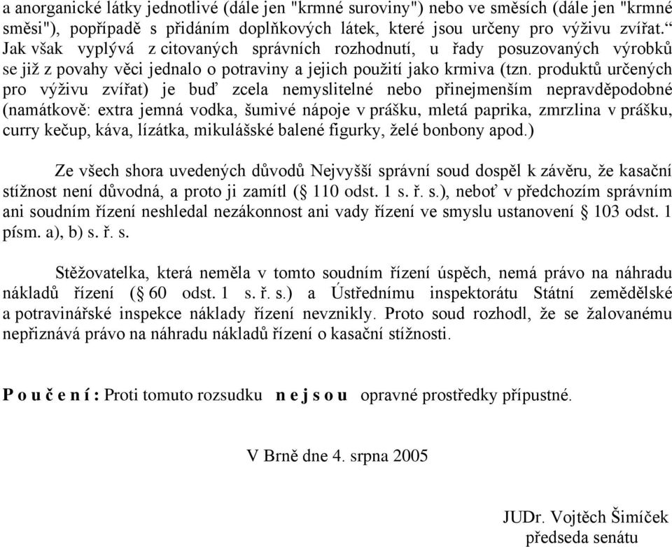 produktů určených pro výživu zvířat) je buď zcela nemyslitelné nebo přinejmenším nepravděpodobné (namátkově: extra jemná vodka, šumivé nápoje v prášku, mletá paprika, zmrzlina v prášku, curry kečup,