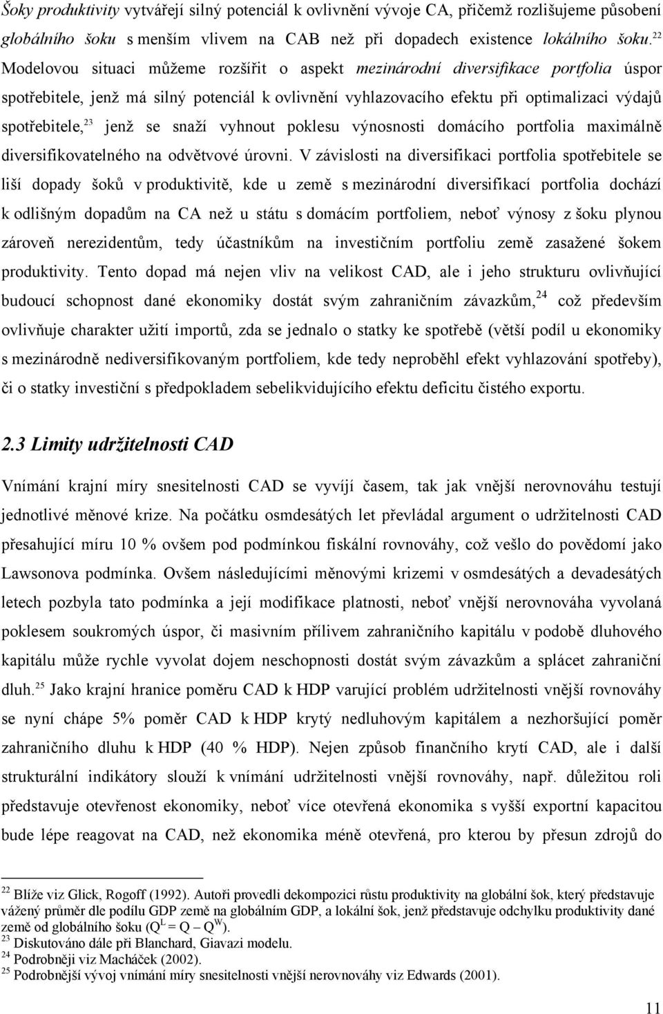 snaží vyhnou poklesu výnosnosi domácího porfolia maximálně diversifikovaelného na odvěvové úrovni.