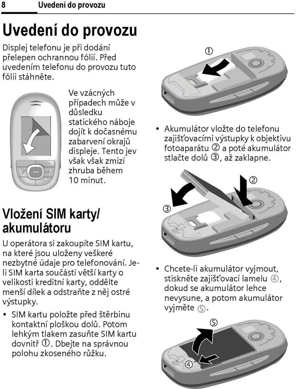 1 Akumulátor vložte do telefonu zajišťovacími výstupky k objektivu fotoaparátu 2 a poté akumulátor stlačte dolů 3, až zaklapne.