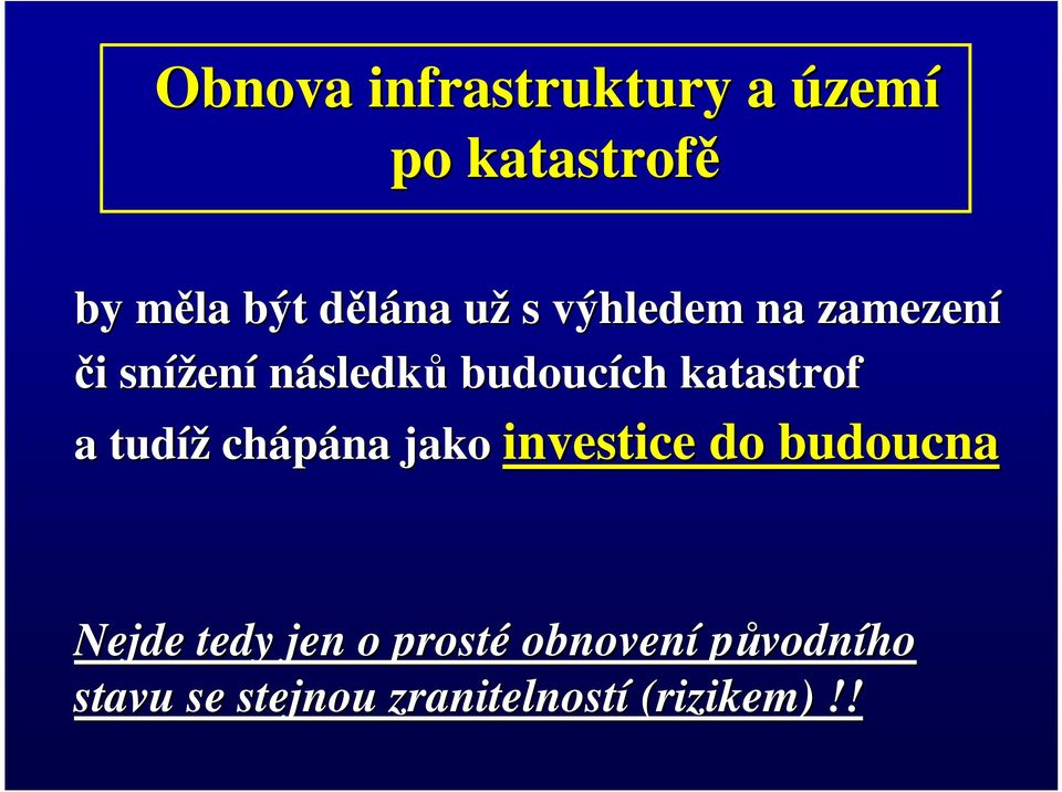 katastrof a tudíž chápána jako investice do budoucna Nejde tedy jen