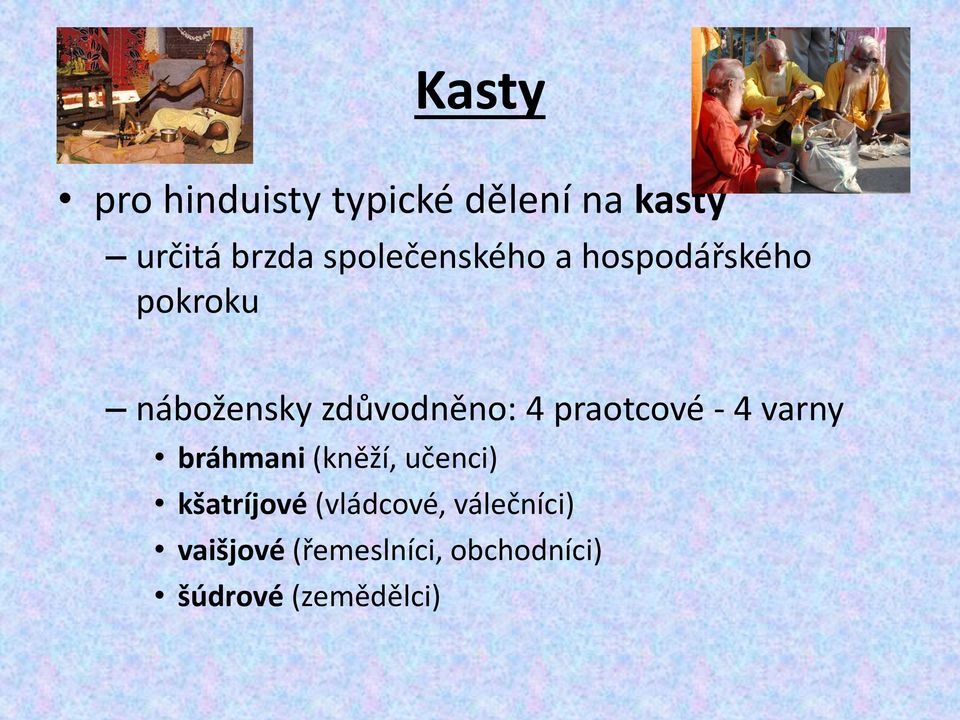 praotcové - 4 varny bráhmani (kněží, učenci) kšatríjové