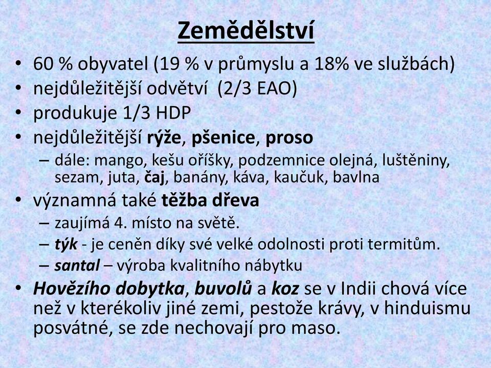 těžba dřeva zaujímá 4. místo na světě. týk - je ceněn díky své velké odolnosti proti termitům.