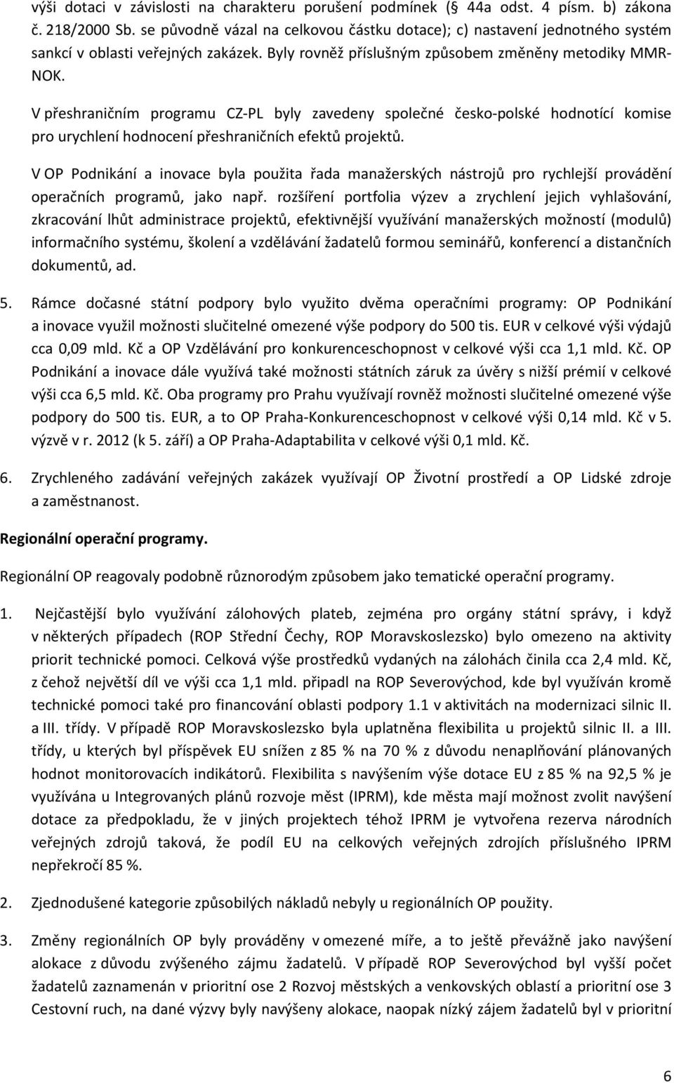 V přeshraničním programu CZ-PL byly zavedeny společné česko-polské hodnotící komise pro urychlení hodnocení přeshraničních efektů projektů.