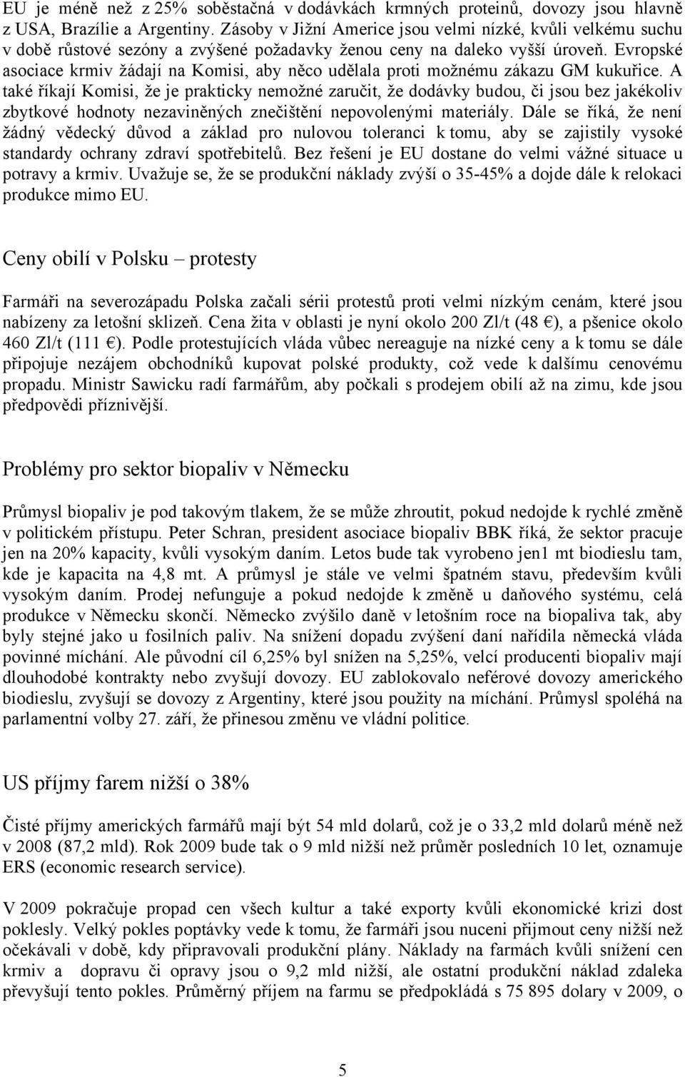 Evropské asociace krmiv žádají na Komisi, aby něco udělala proti možnému zákazu GM kukuřice.