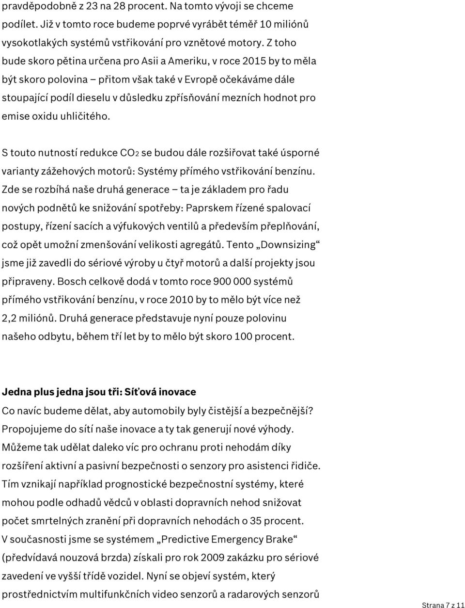 pro emise oxidu uhličitého. S touto nutností redukce CO2 se budou dále rozšiřovat také úsporné varianty zážehových motorů: Systémy přímého vstřikování benzínu.