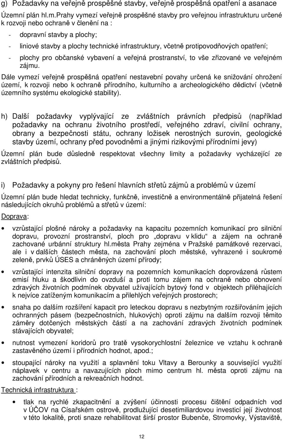 prahy vymezí veřejně prospěšné stavby pro veřejnou infrastrukturu určené k rozvoji nebo ochraně v členění na : - dopravní stavby a plochy; - liniové stavby a plochy technické infrastruktury, včetně