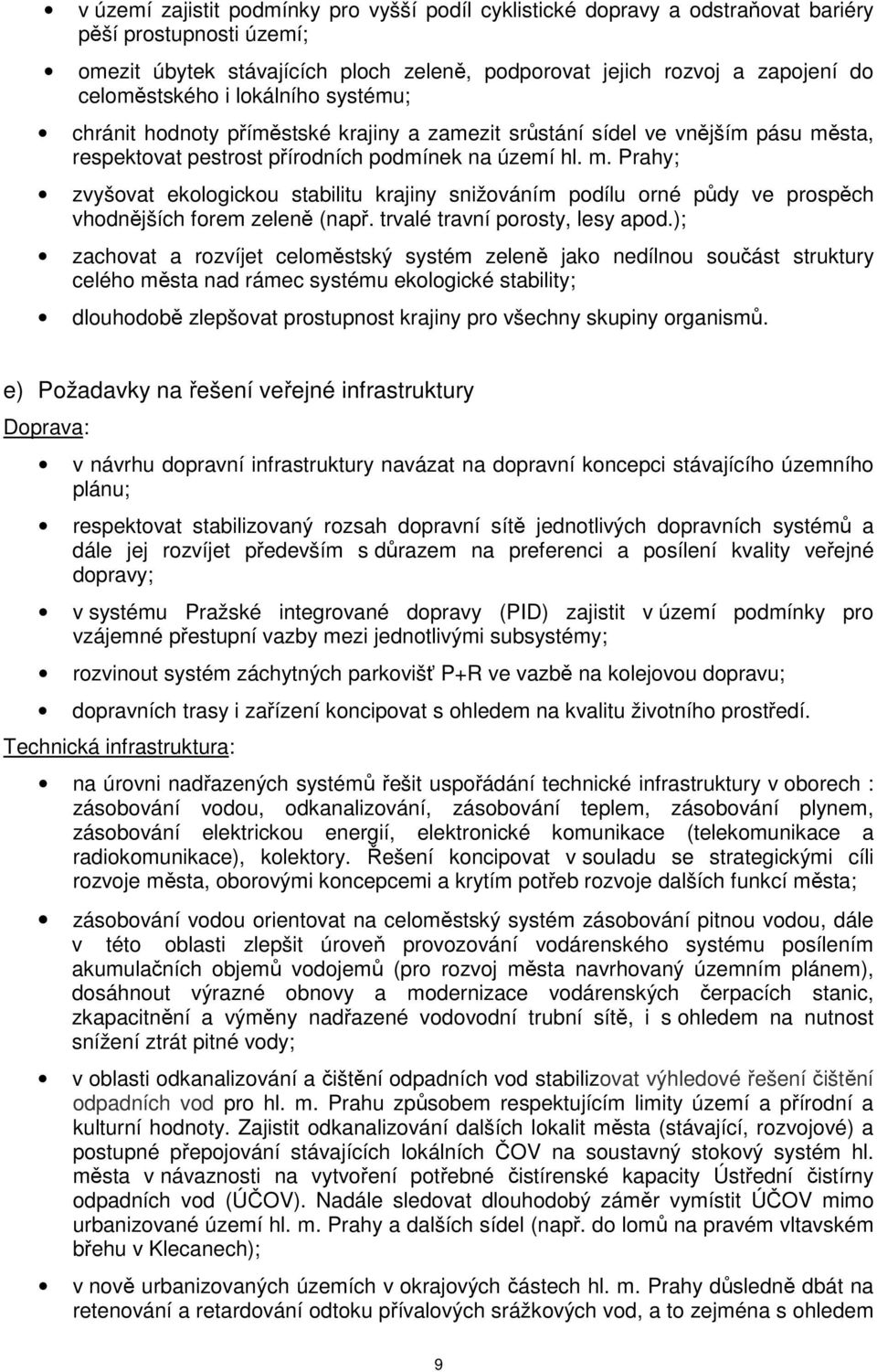 sta, respektovat pestrost přírodních podmínek na území hl. m. Prahy; zvyšovat ekologickou stabilitu krajiny snižováním podílu orné půdy ve prospěch vhodnějších forem zeleně (např.