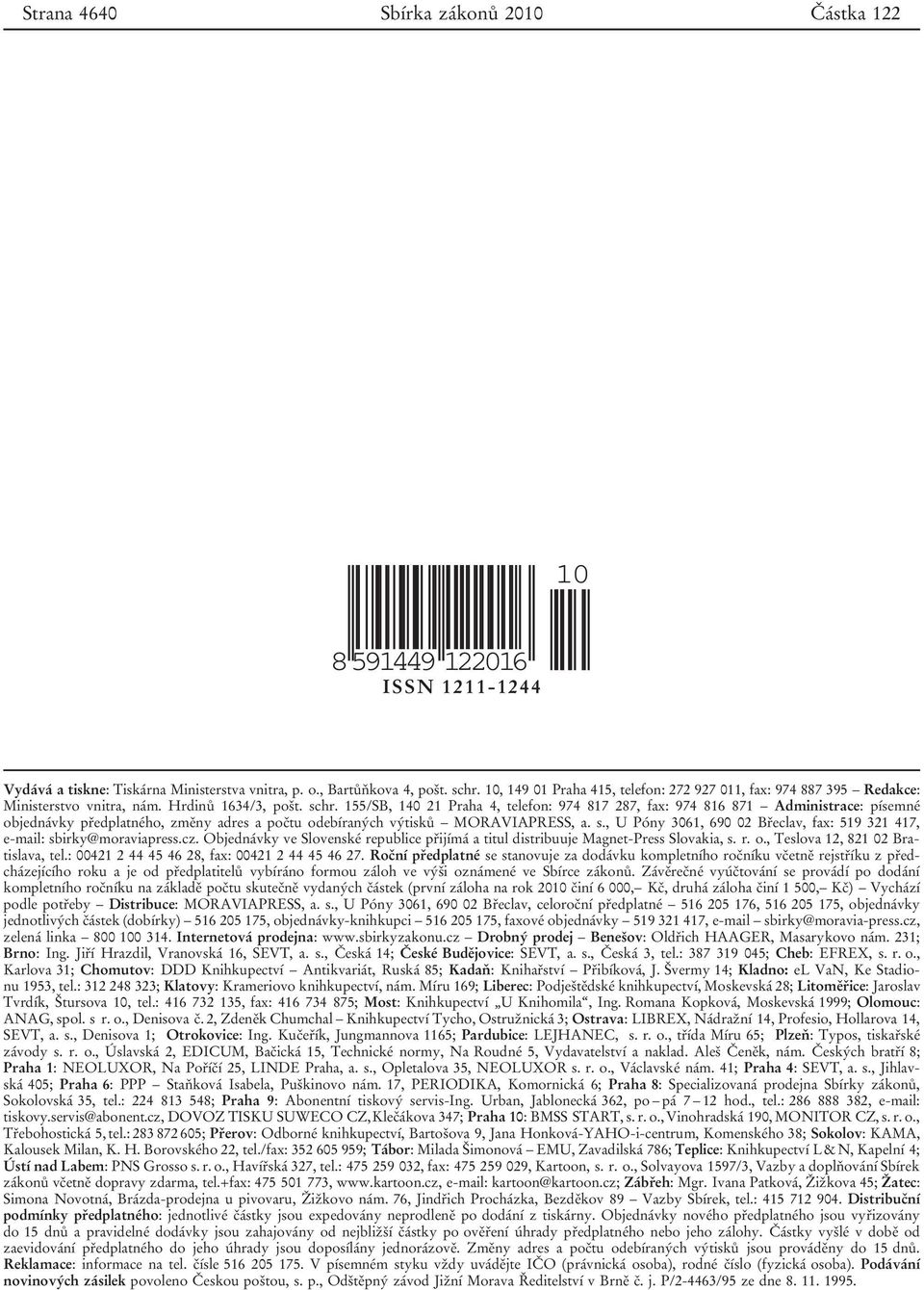 155/SB, 140 21 Praha 4, telefon: 974 817 287, fax: 974 816 871 Administrace: písemné objednávky předplatného, změny adres a počtu odebíraných výtisků MORAVIAPRESS, a. s.