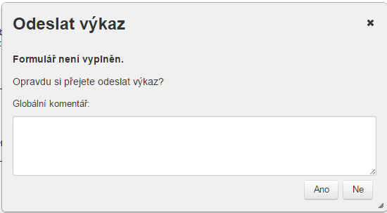 Po stisknutí tlačítka Odeslat výkaz se zobrazí dialogové okno. V dialogovém okně uživatel potvrdí akci klepnutím na tlačítko Ano. Uživatel může doplnit/změnit svůj komentář k výkazu.