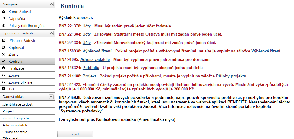 Kontrola automaticky proběhne také při spuštění Finalizace. Bez doplnění všech nedostatků, na které Kontrola upozorní, nelze Finalizaci žádosti provést. Červeně zaznačené kontrolní hlášky jsou tzv.