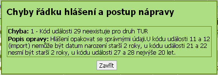 Alespoň u jednoho řádku zjištěna tvrdá chyba Popis stavů - řádek hlášení: OK Řádek je bez chyby K řádku zjištěno upozornění (měkká chyba) K řádku zjištěna tvrdá chyba Stav hlavičky hlášení po ověření