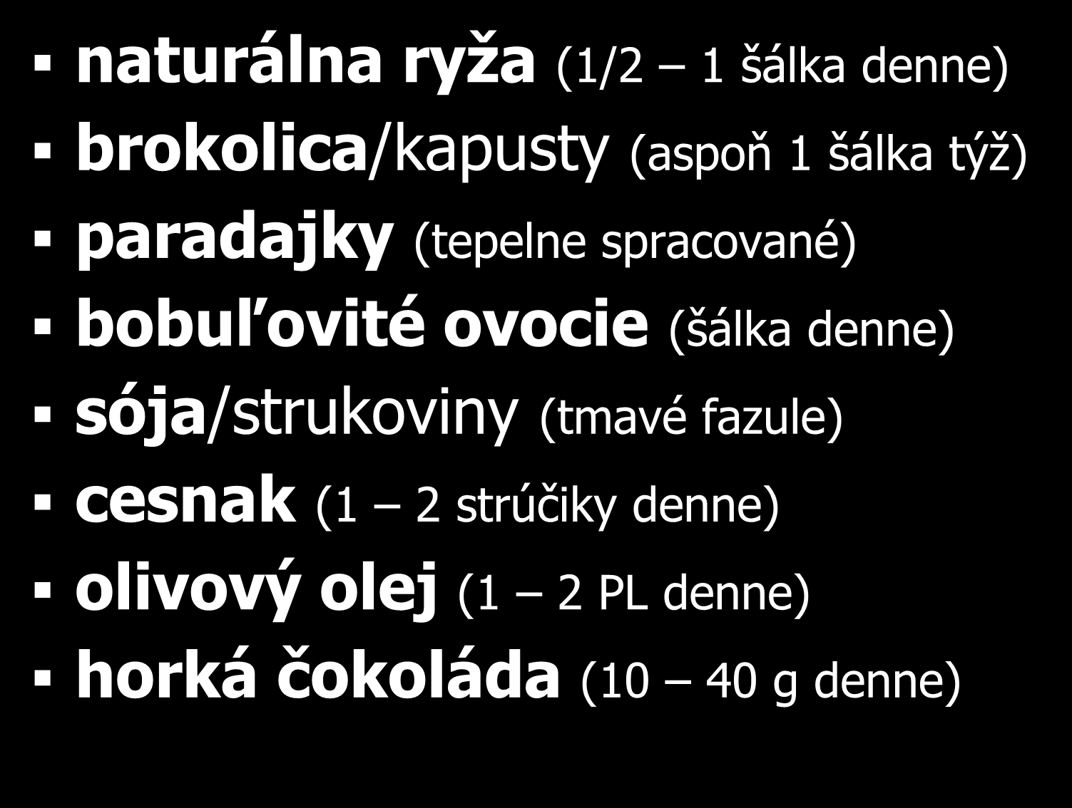 bobuľovité ovocie (šálka denne) sója/strukoviny (tmavé fazule) cesnak