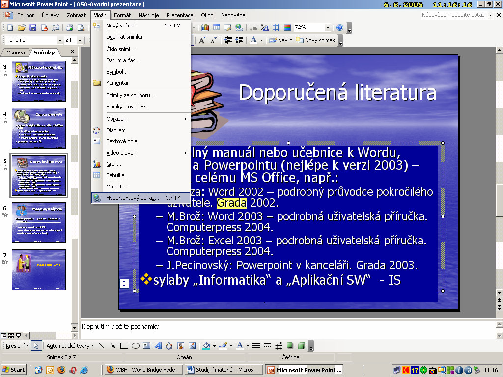 K vložení odkazu můžete použít příkaz Vložit Hypertextový odkaz nebo tlačítko na panelu Standardní (event. klávesovou zkratku CTRL K) tlačíko pro vložení hyp.