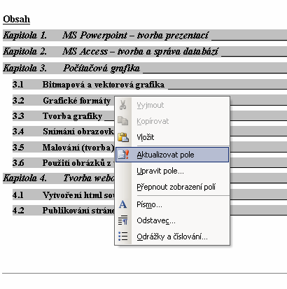 MS Word 2003 V menu Formát použijte příkaz Odrážky a číslování a v dialogovém okně zvolte záložku víceúrovňové.