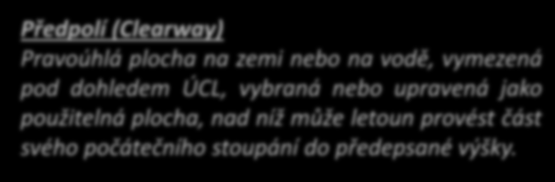 (Accelerate Stop Distance Available) Předpolí (Clearway) Pravoúhlá plocha na zemi nebo na vodě, vymezená pod dohledem ÚCL, vybraná nebo upravená jako