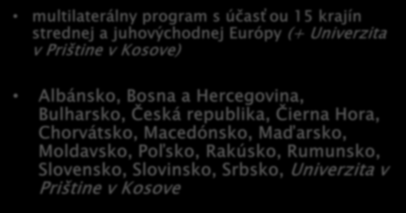 Členské krajiny programu multilaterálny program s účasťou 15 krajín strednej a juhovýchodnej Európy (+ Univerzita v Prištine v Kosove) Albánsko, Bosna a Hercegovina,
