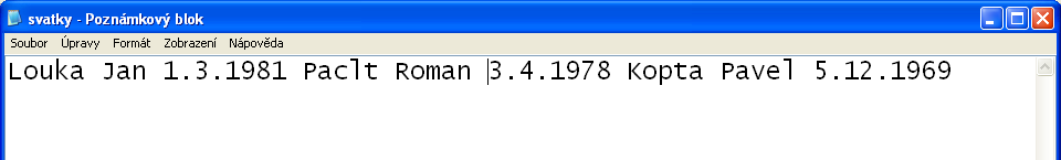 Obr. č. 84: Výpis souboru svatky.txt na obrazovku Výpis souboru v textovém editoru: věta 1 věta 2 věta 3 Obr. č. 85: Výpis souboru svatky.