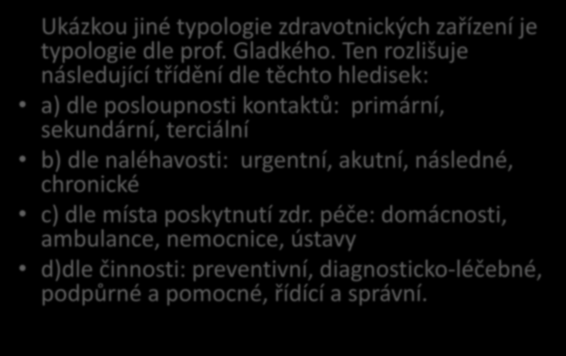 Zdravotnické systémy - 9 Ukázkou jiné typologie zdravotnických zařízení je typologie dle prof. Gladkého.