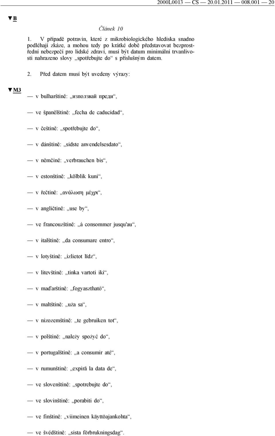 trvanlivosti nahrazeno slovy spotřebujte do s příslušným datem. 2.