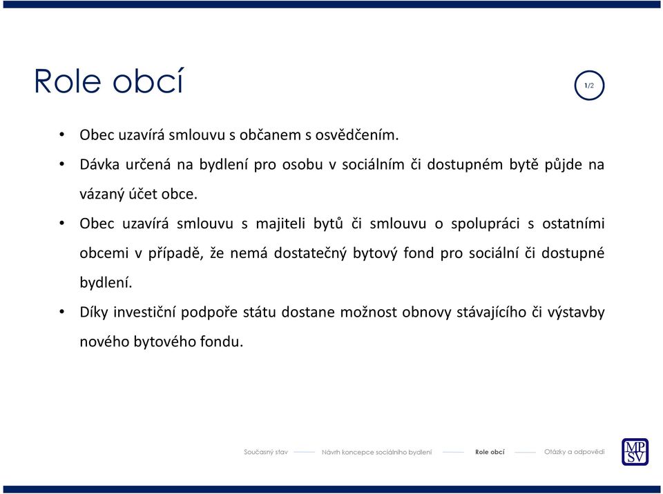 Obec uzavírá smlouvu s majiteli bytů či smlouvu o spolupráci s ostatními obcemi v případě, že nemá