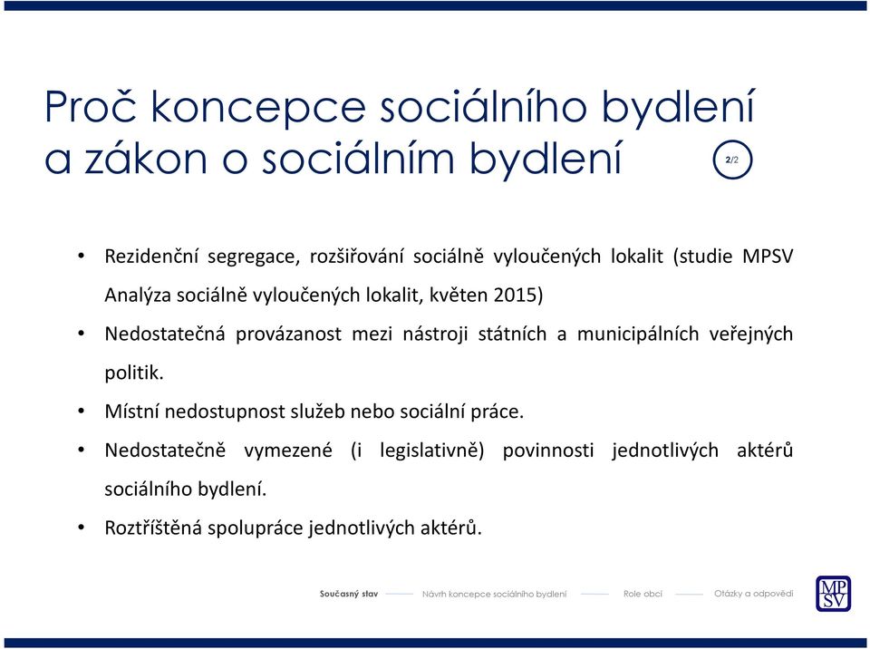 nástroji státních a municipálních veřejných politik. Místní nedostupnost služeb nebo sociální práce.