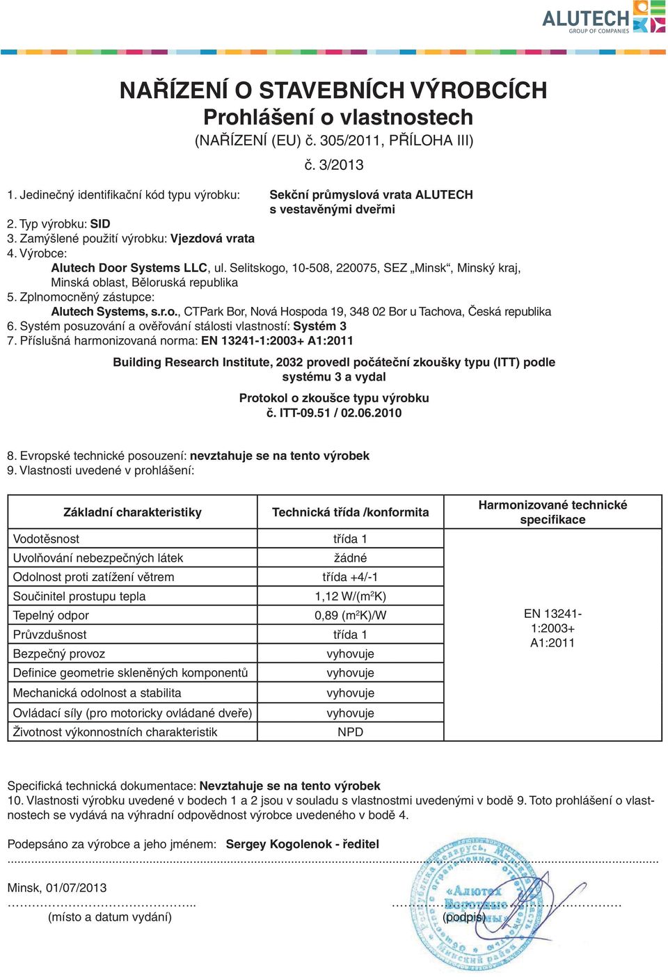 Selitskogo, 10-508, 220075, SEZ Minsk, Minský kraj, Minská oblast, Běloruská republika 5. Zplnomocněný zástupce: Alutech Systems, s.r.o., CTPark Bor, Nová Hospoda 19, 348 02 Bor u Tachova, Česká republika 6.