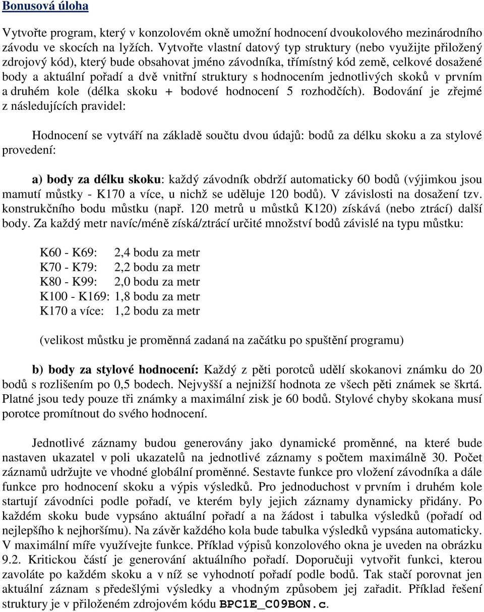 s hodnocením jednotlivých skoků v prvním a druhém kole (délka skoku + bodové hodnocení 5 rozhodčích).