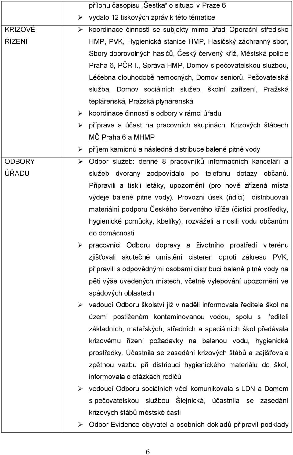 , Správa HMP, Domov s pečovatelskou službou, Léčebna dlouhodobě nemocných, Domov seniorů, Pečovatelská služba, Domov sociálních služeb, školní zařízení, Pražská teplárenská, Pražská plynárenská