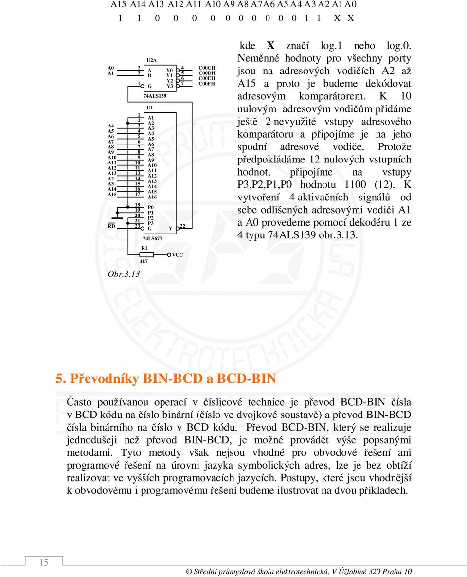 K nulovým dresovým vodčům přdáme ještě nevyužté vstupy dresového komprátoru přpojíme je n jeho spodní dresové vodče.