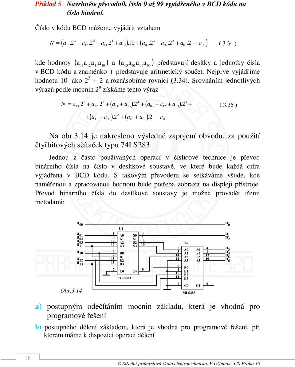 +. + +. + + +. + (. ) ( ) ( ) + +. + +. + N or.. je nkresleno výsledné zpojení ovodu, z použtí čtyřtových sčítček typu LS.