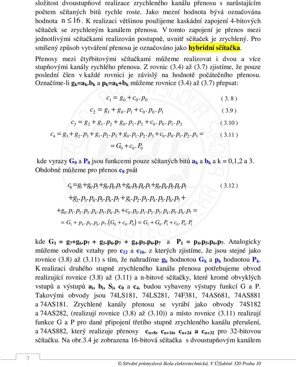 Pro smíšený způso vytváření přenosu je oznčováno jko hyrdní sčítčk. Přenosy mez čtyřtovým sčítčkm můžeme relzovt dvou více stupňovým knály rychlého přenosu. Z rovnc (.) ž (.
