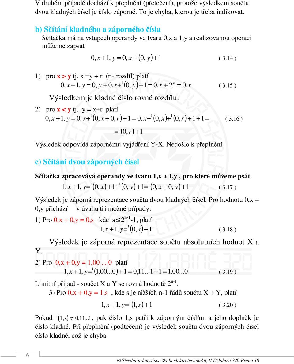 x =y + r (r - rozdíl) pltí n, x +, y =, y +, r+, y + =, r + =, (. ) ( ) r Výsledkem je kldné číslo rovné rozdílu. ) pro x < y tj. y = x+r pltí, x +, y =, x+, x +, r + =, x+, x +, r + + (.