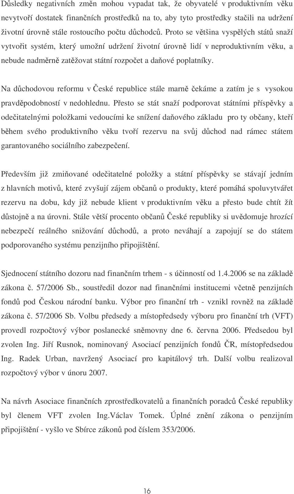 Na dchodovou reformu v eské republice stále marn ekáme a zatím je s vysokou pravdpodobností v nedohlednu.