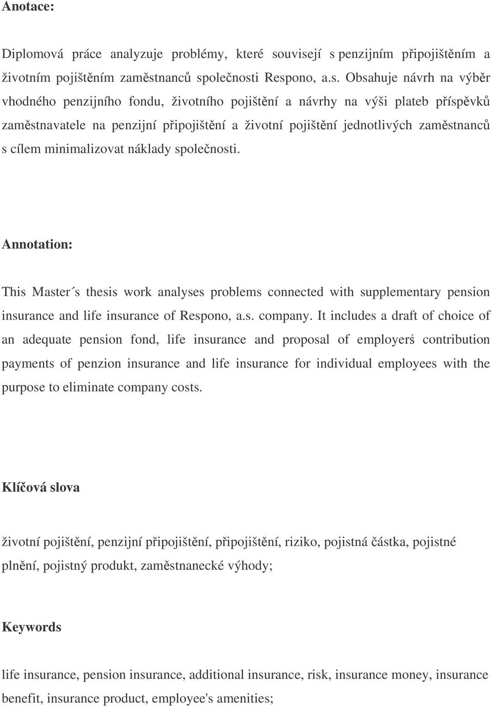 zamstnavatele na penzijní pipojištní a životní pojištní jednotlivých zamstnanc s cílem minimalizovat náklady spolenosti.