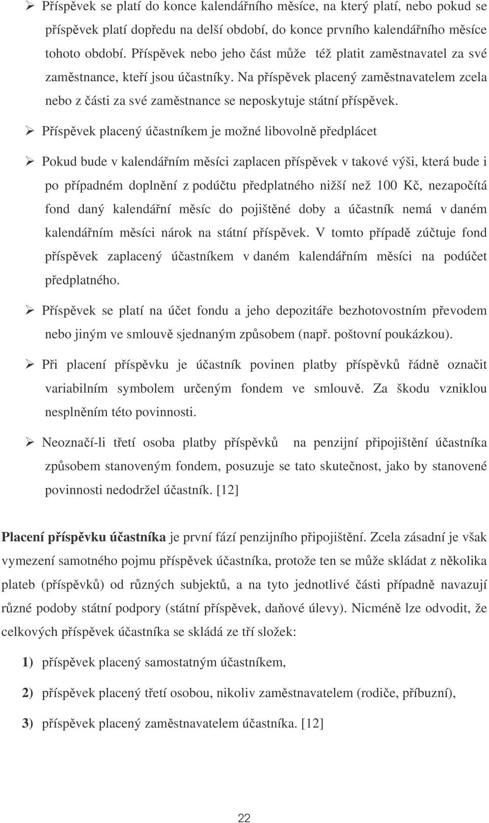 Píspvek placený úastníkem je možné libovoln pedplácet Pokud bude v kalendáním msíci zaplacen píspvek v takové výši, která bude i po pípadném doplnní z podútu pedplatného nižší než 100 K, nezapoítá