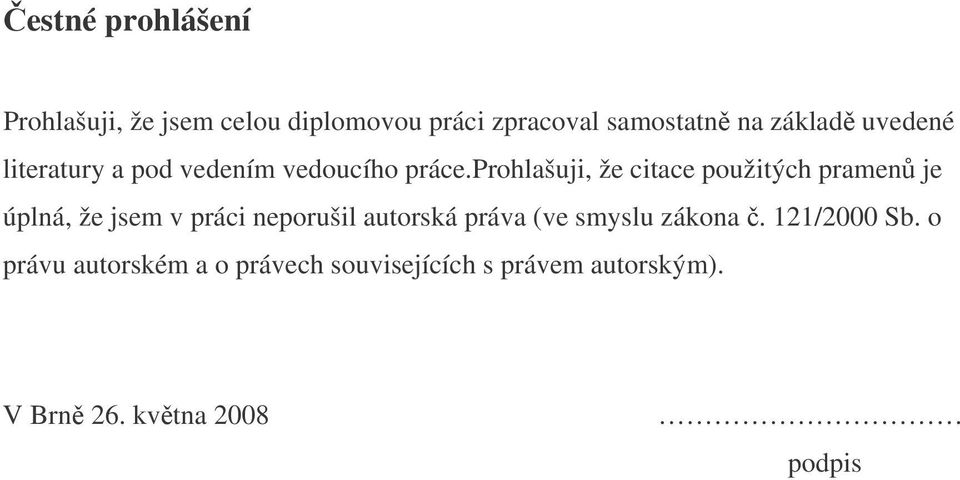 prohlašuji, že citace použitých pramen je úplná, že jsem v práci neporušil autorská