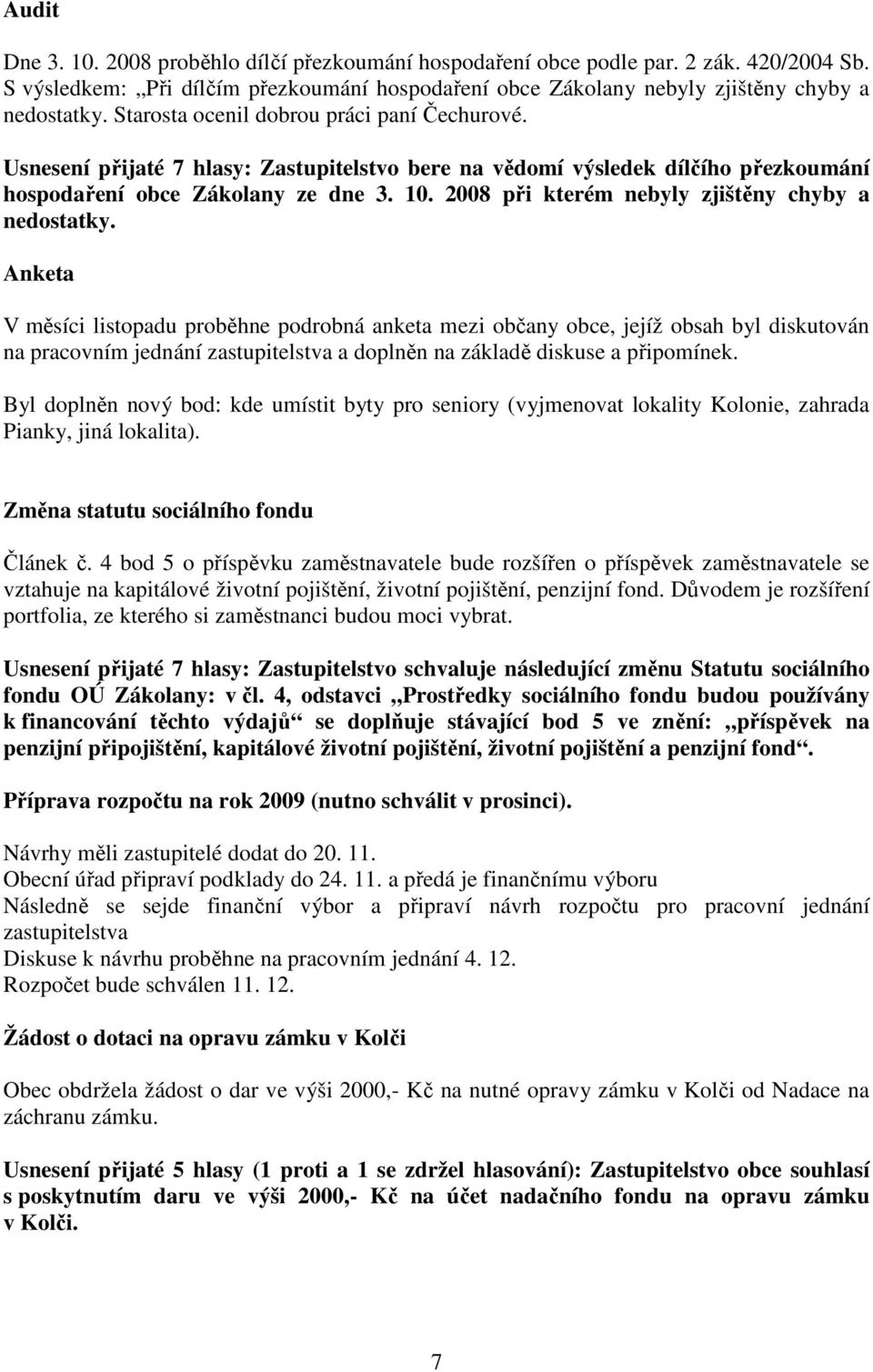 2008 při kterém nebyly zjištěny chyby a nedostatky.