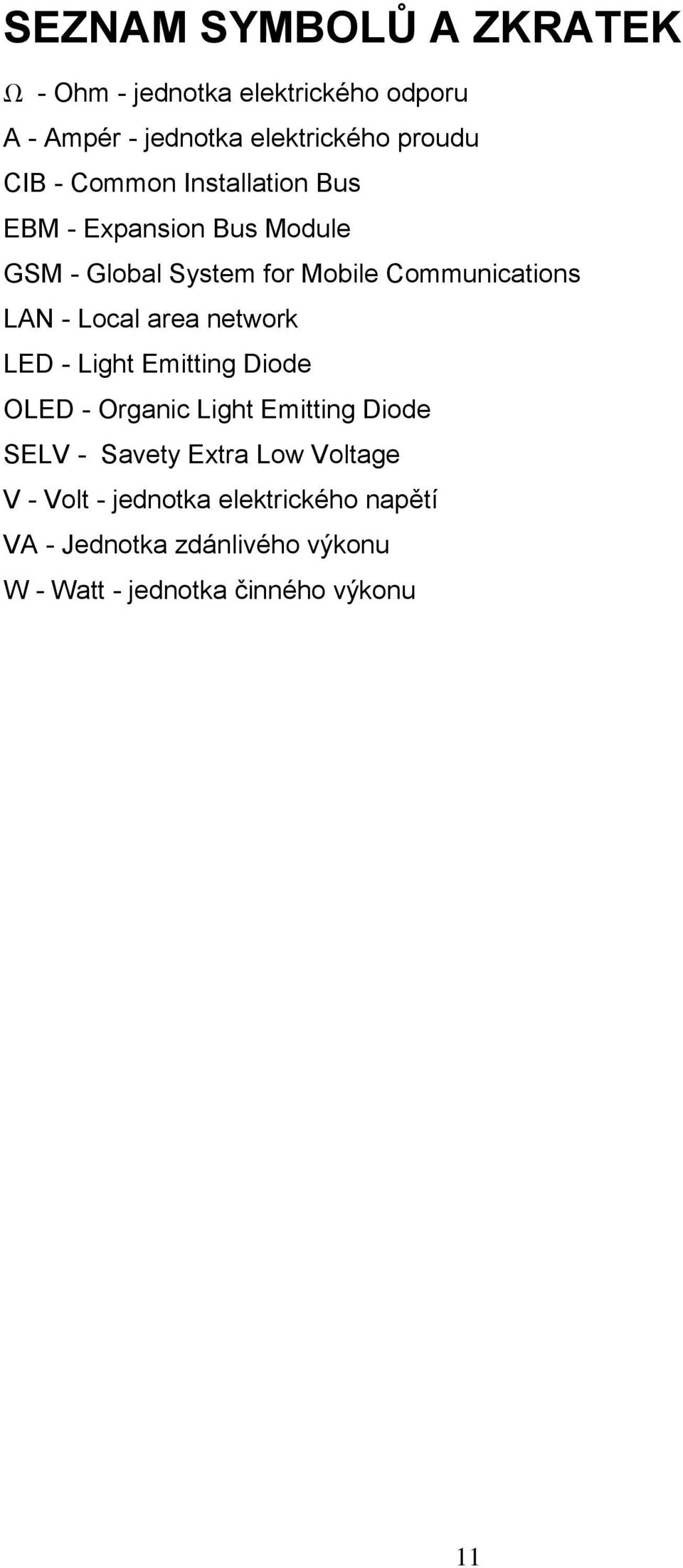 area network LED - Light Emitting Diode OLED - Organic Light Emitting Diode SELV - Savety Extra Low Voltage