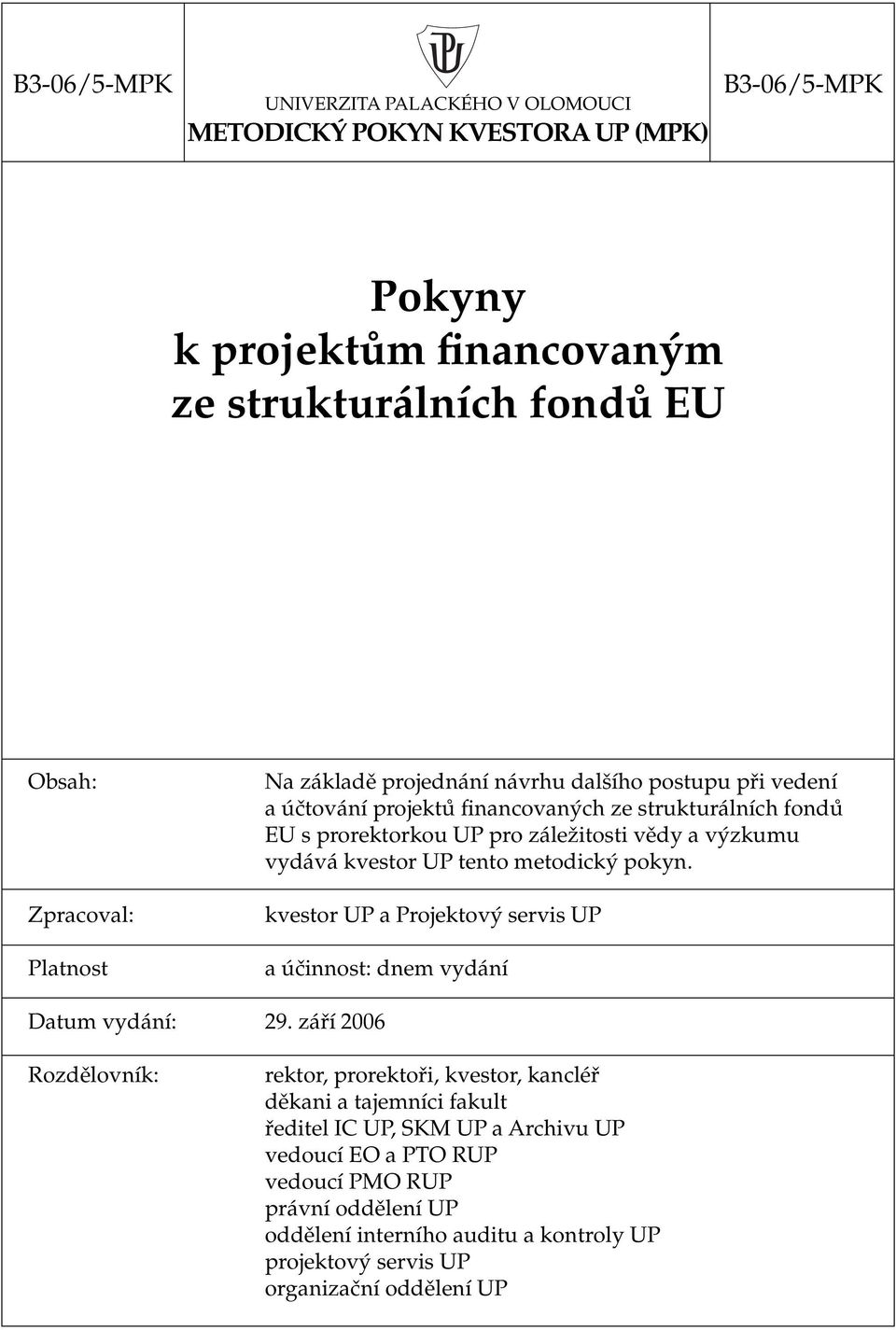 UP tento metodický pokyn. kvestor UP a Projektový servis UP a účinnost: dnem vydání Datum vydání: 29.