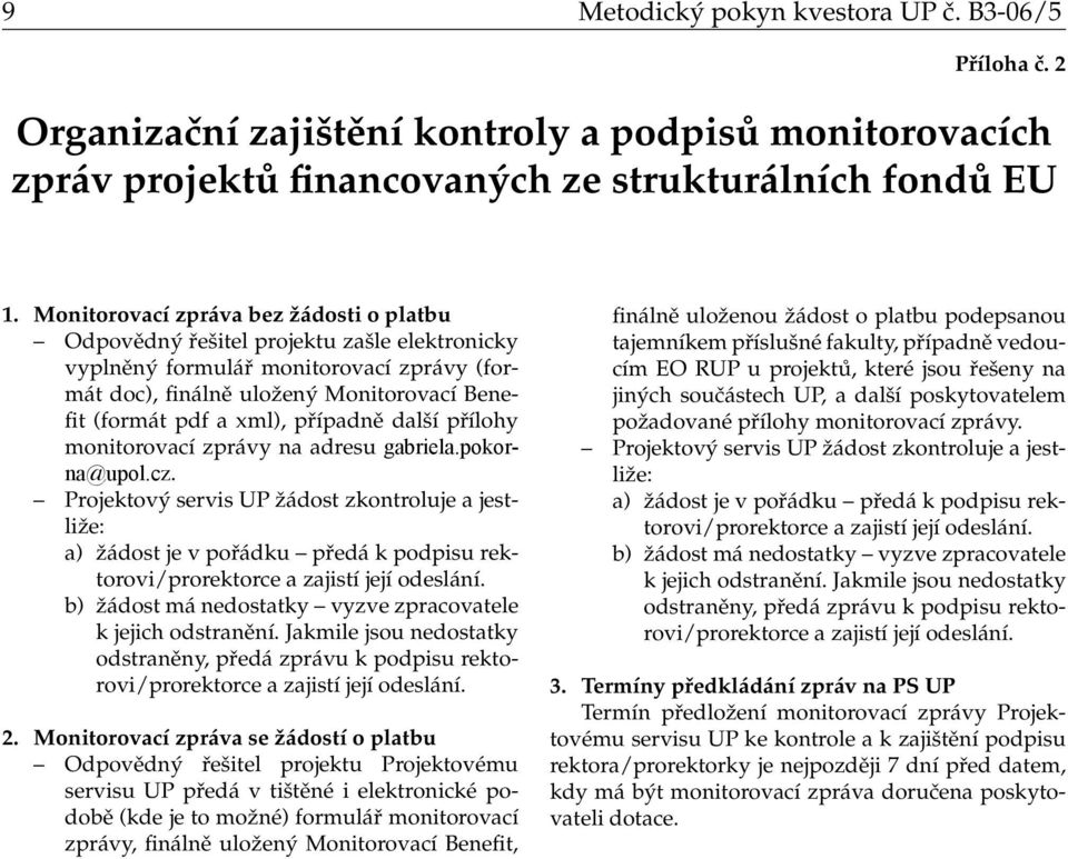 případně další přílohy monitorovací zprávy na adresu gabriela.pokorna@upol.cz.