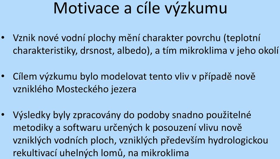 Mosteckého jezera Výsledky byly zpracovány do podoby snadno použitelné metodiky a softwaru určených k