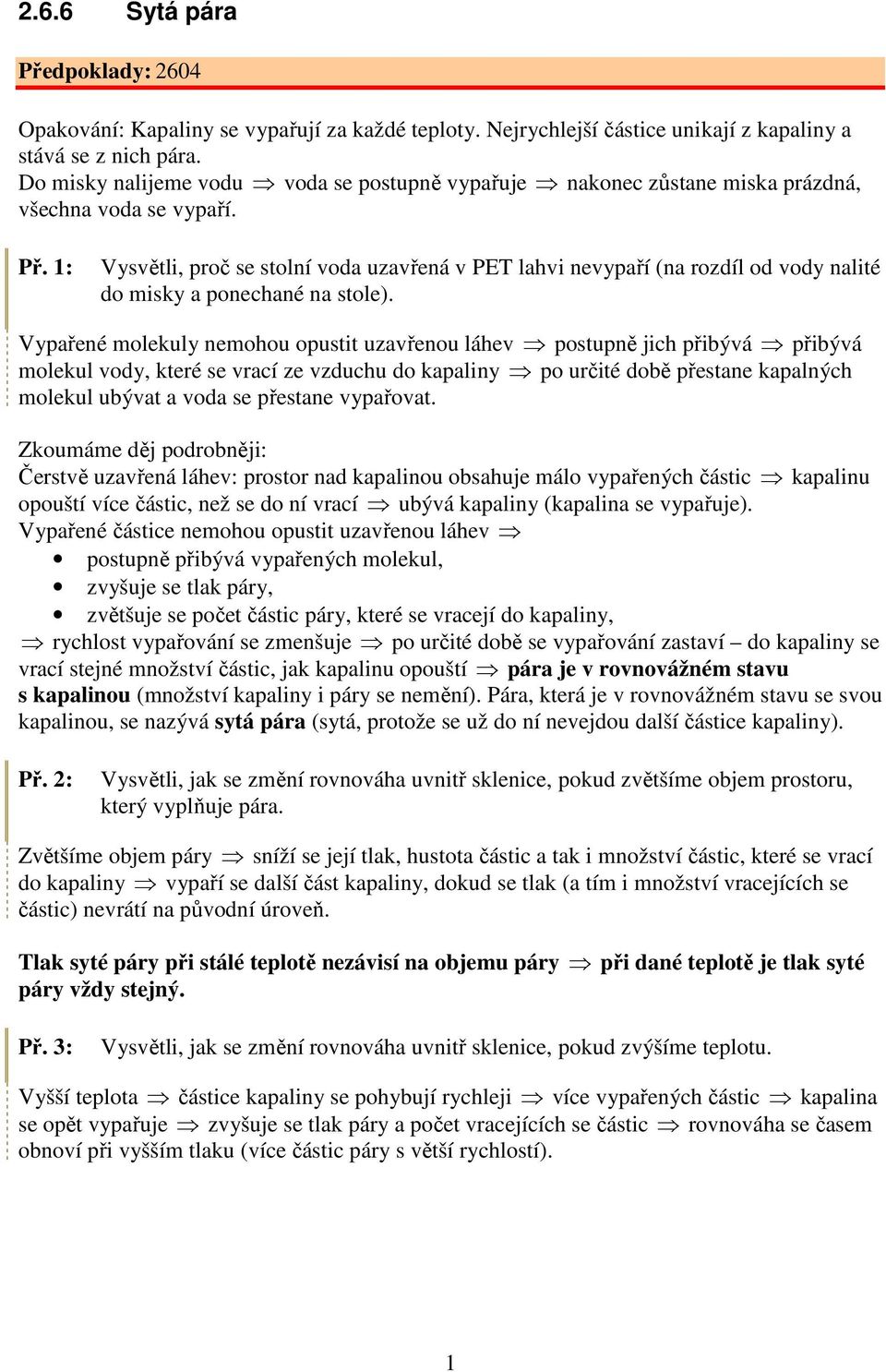 1: Vysvětli, roč se stolní voda uzavřená v PE lahvi nevyaří (na rozdíl od vody nalité do isy a onechané na stole).