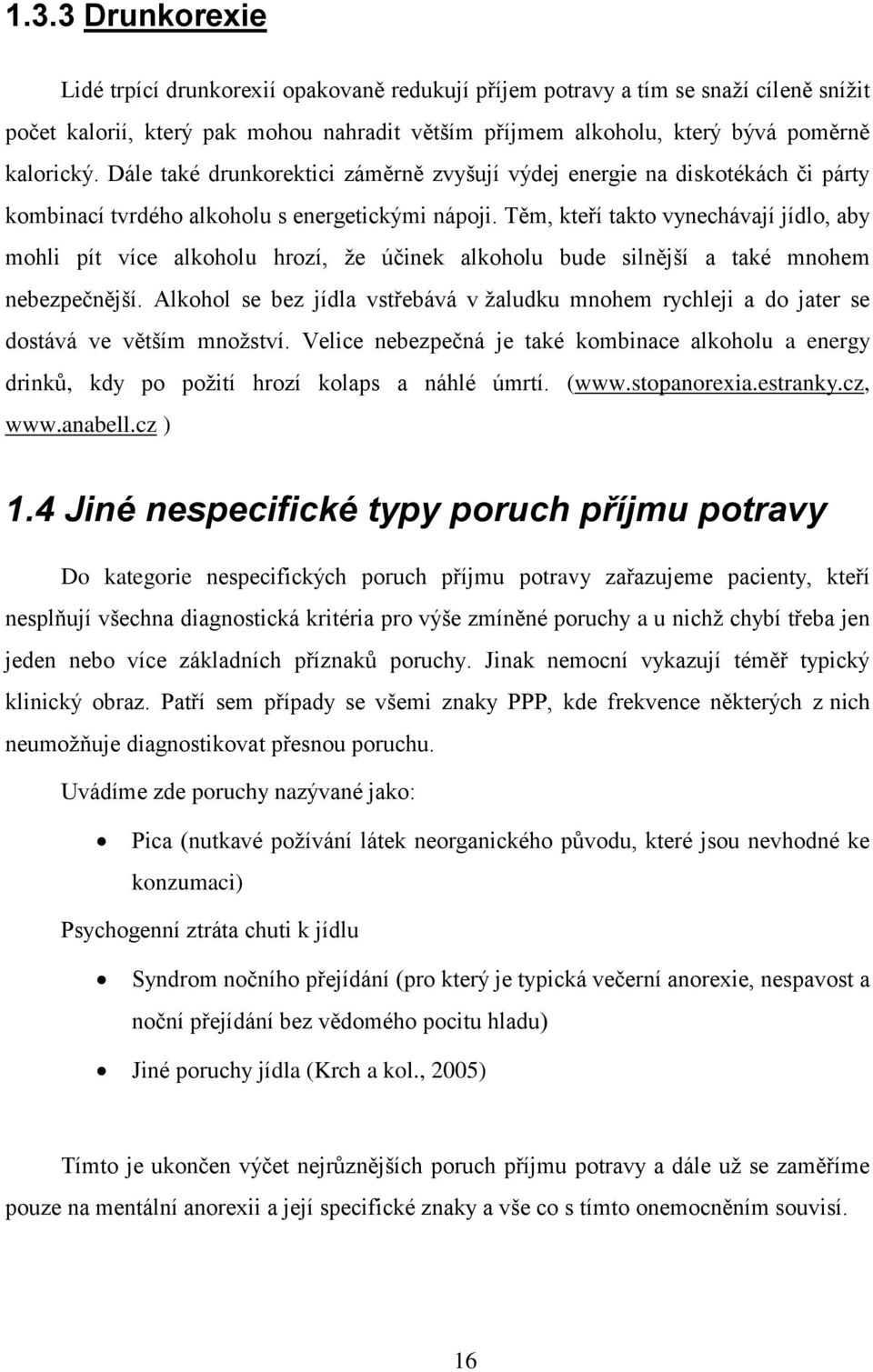 Těm, kteří takto vynechávají jídlo, aby mohli pít více alkoholu hrozí, že účinek alkoholu bude silnější a také mnohem nebezpečnější.