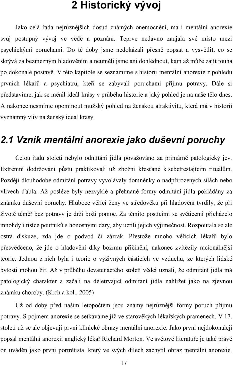 V této kapitole se seznámíme s historií mentální anorexie z pohledu prvních lékařů a psychiatrů, kteří se zabývali poruchami příjmu potravy.