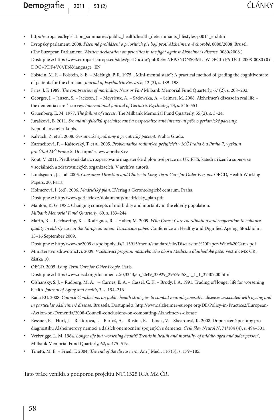 europarl.europa.eu/sides/getdoc.do?pubref=-//ep//nonsgml+wdecl+p6-dcl-2008-0080+0+- DOC+PDF+V0//EN&language=EN Folstein, M. F. Folstein, S. E. McHugh, P. R. 1975.