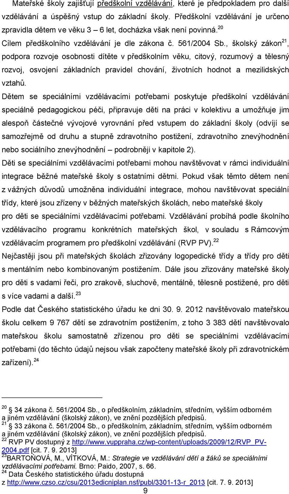 , školský zákon 21, podpora rozvoje osobnosti dítěte v předškolním věku, citový, rozumový a tělesný rozvoj, osvojení základních pravidel chování, životních hodnot a mezilidských vztahů.