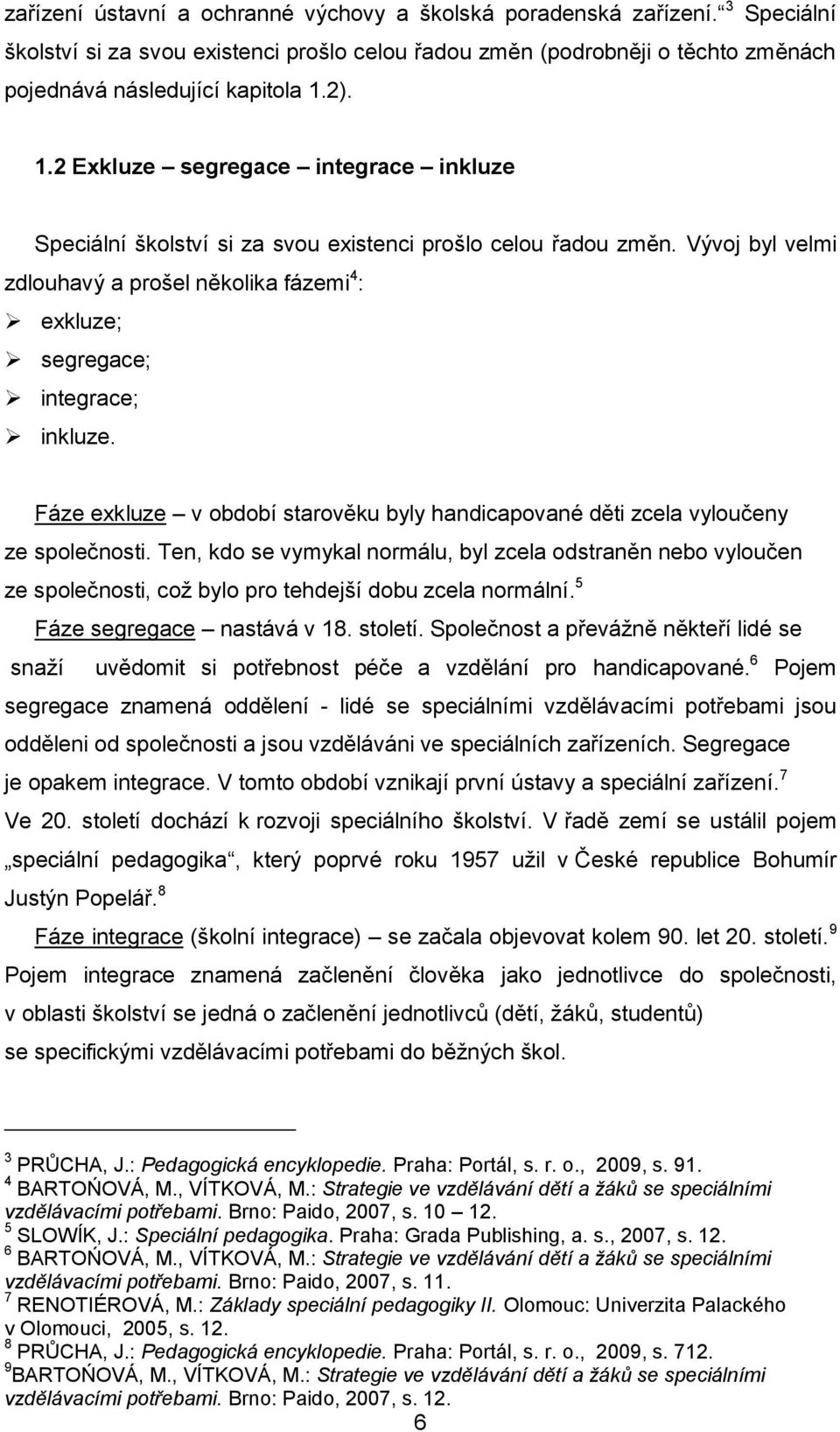 Fáze exkluze v období starověku byly handicapované děti zcela vyloučeny ze společnosti.