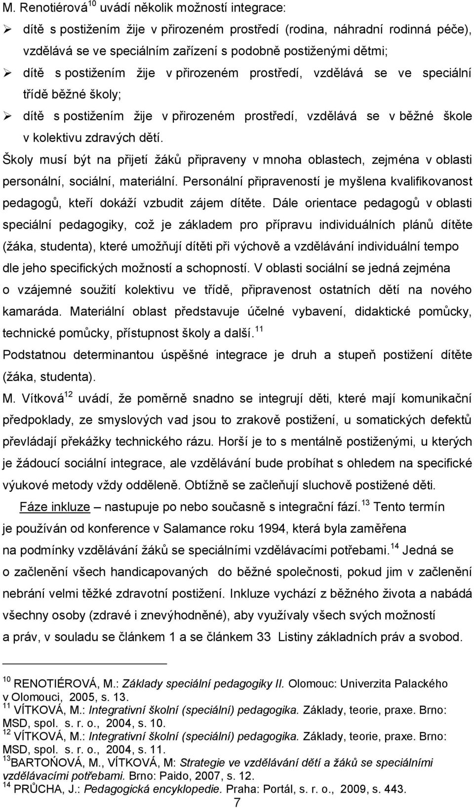 Školy musí být na přijetí žáků připraveny v mnoha oblastech, zejména v oblasti personální, sociální, materiální.