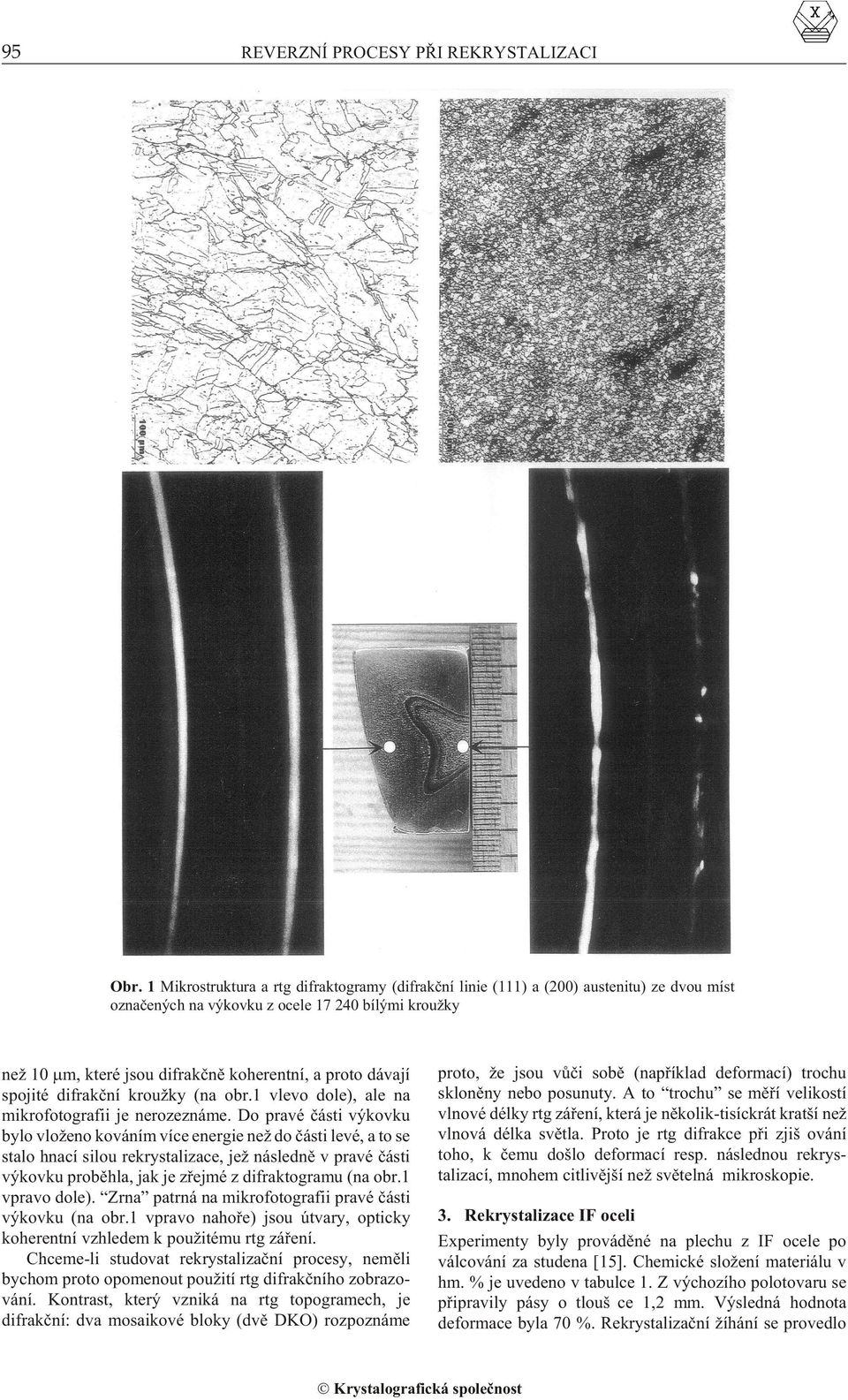 pojité difrakèní kroužky (na obr.1 vlevo dole), ale na mikrofotografii je nerozeznáme.